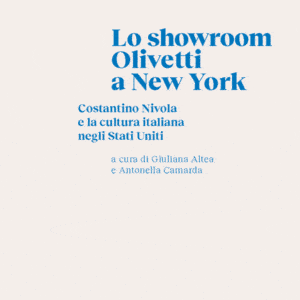 Lo showroom Olivetti a New York - Costantino Nivola e la cultura italiana negli Stati Uniti - A cura di Giuliana Altea e Antonella Camarda